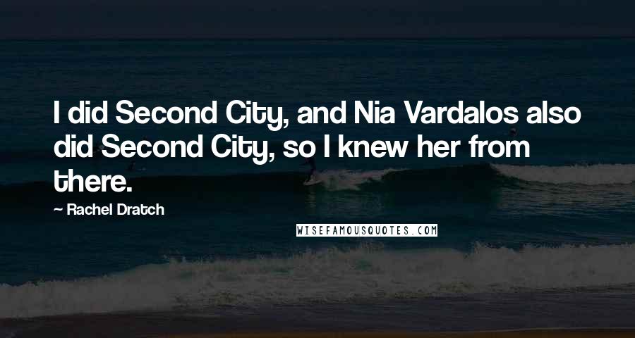 Rachel Dratch Quotes: I did Second City, and Nia Vardalos also did Second City, so I knew her from there.