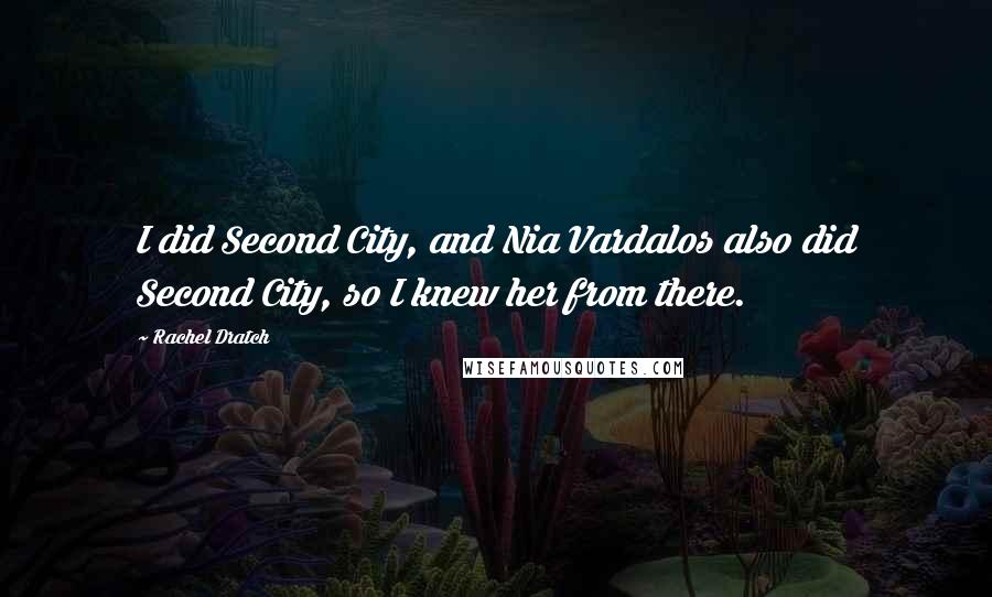 Rachel Dratch Quotes: I did Second City, and Nia Vardalos also did Second City, so I knew her from there.