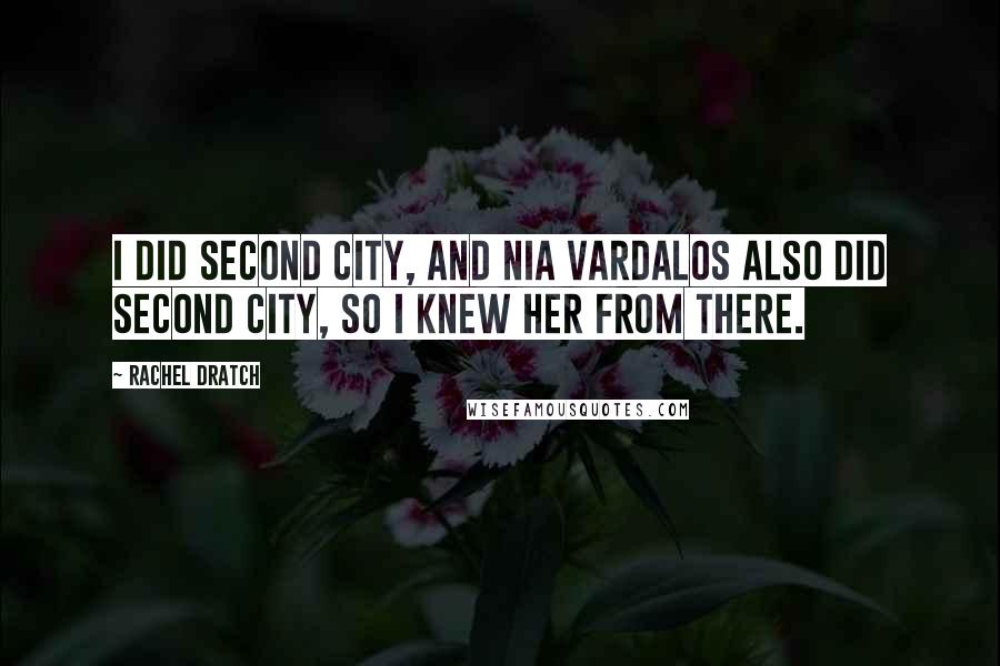 Rachel Dratch Quotes: I did Second City, and Nia Vardalos also did Second City, so I knew her from there.