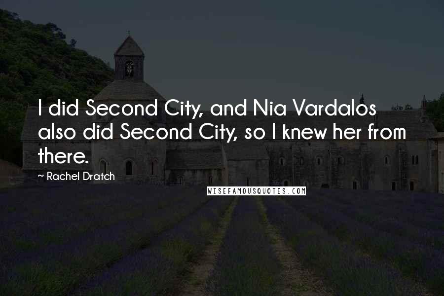 Rachel Dratch Quotes: I did Second City, and Nia Vardalos also did Second City, so I knew her from there.