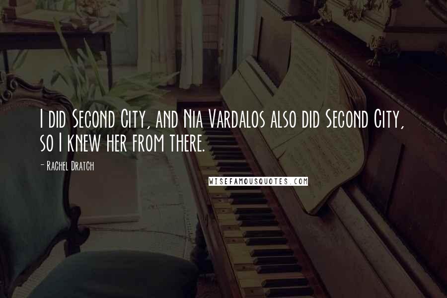 Rachel Dratch Quotes: I did Second City, and Nia Vardalos also did Second City, so I knew her from there.