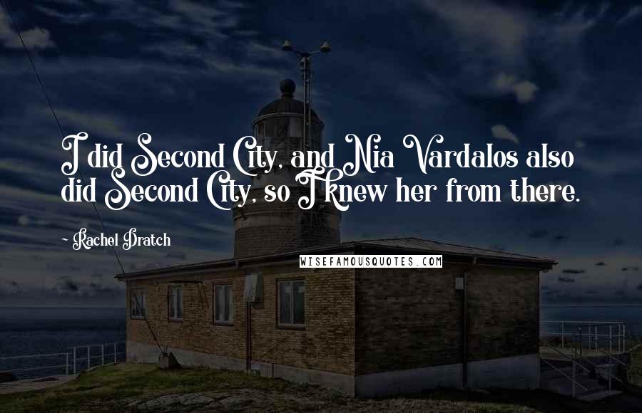 Rachel Dratch Quotes: I did Second City, and Nia Vardalos also did Second City, so I knew her from there.