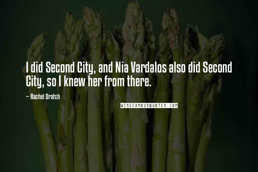 Rachel Dratch Quotes: I did Second City, and Nia Vardalos also did Second City, so I knew her from there.