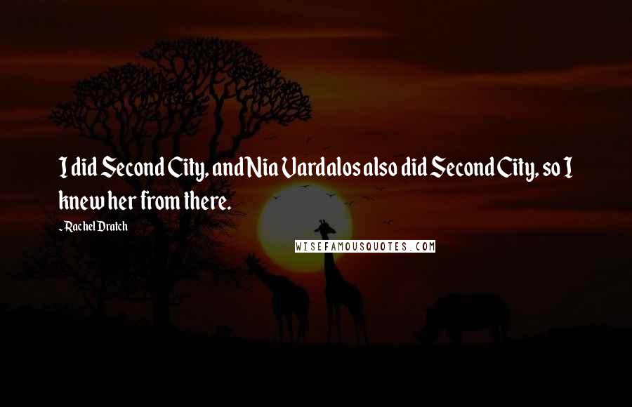 Rachel Dratch Quotes: I did Second City, and Nia Vardalos also did Second City, so I knew her from there.