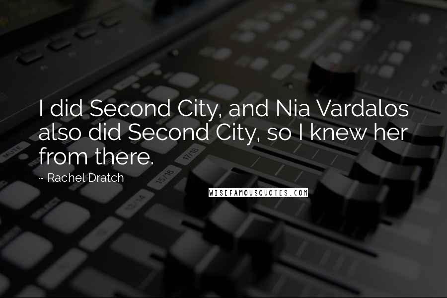 Rachel Dratch Quotes: I did Second City, and Nia Vardalos also did Second City, so I knew her from there.