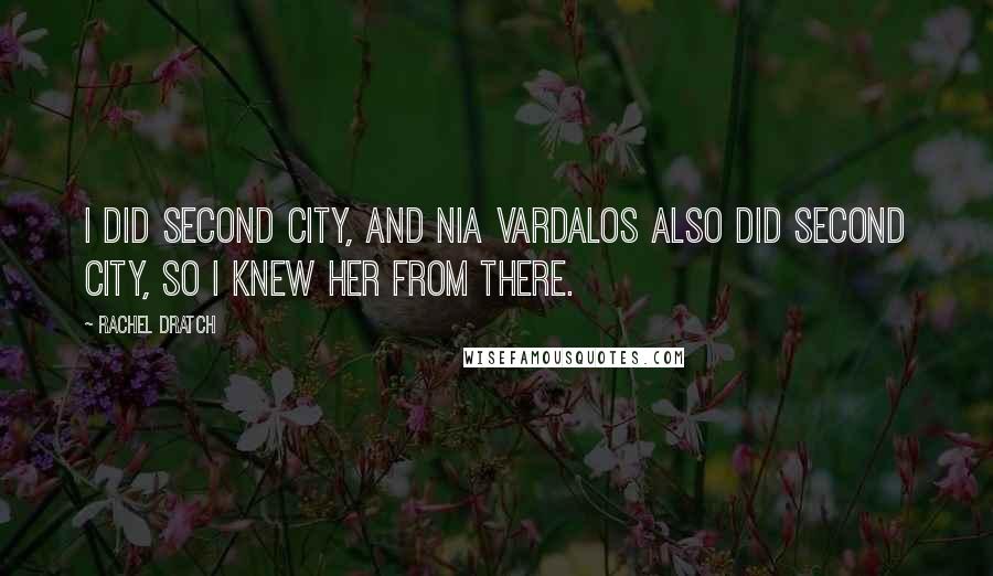 Rachel Dratch Quotes: I did Second City, and Nia Vardalos also did Second City, so I knew her from there.