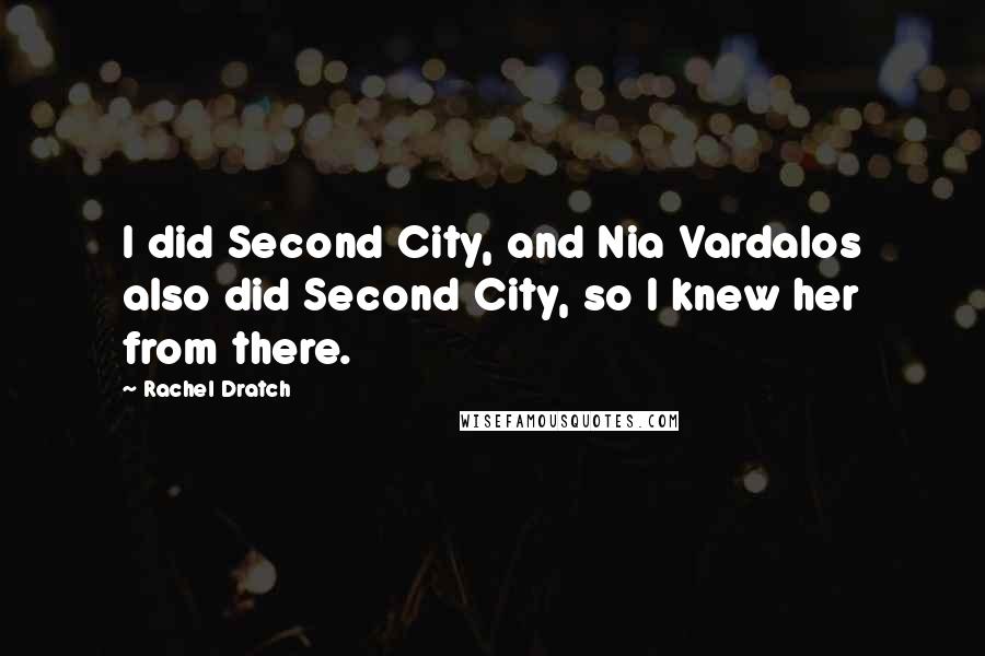 Rachel Dratch Quotes: I did Second City, and Nia Vardalos also did Second City, so I knew her from there.