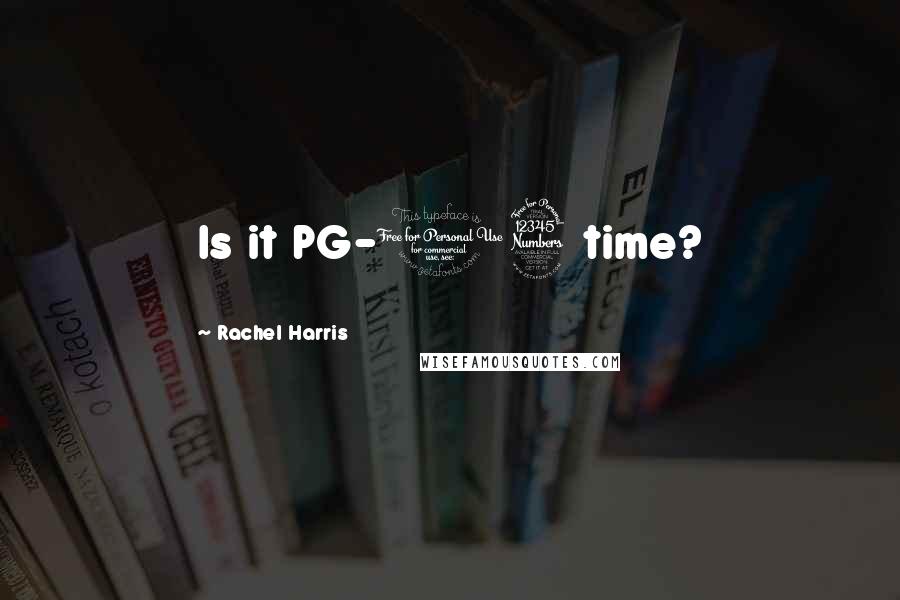 Rachel Harris Quotes: Is it PG-13 time?