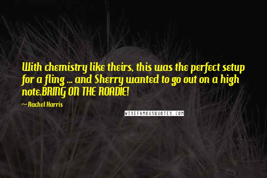 Rachel Harris Quotes: With chemistry like theirs, this was the perfect setup for a fling ... and Sherry wanted to go out on a high note.BRING ON THE ROADIE!