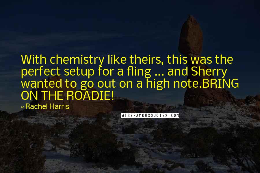 Rachel Harris Quotes: With chemistry like theirs, this was the perfect setup for a fling ... and Sherry wanted to go out on a high note.BRING ON THE ROADIE!