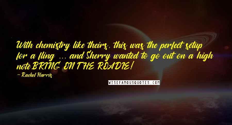 Rachel Harris Quotes: With chemistry like theirs, this was the perfect setup for a fling ... and Sherry wanted to go out on a high note.BRING ON THE ROADIE!