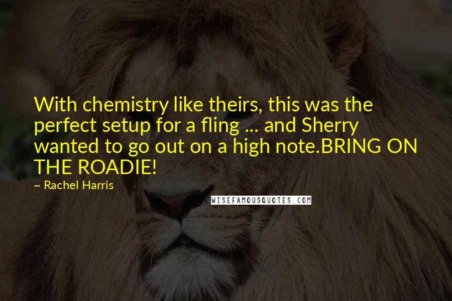 Rachel Harris Quotes: With chemistry like theirs, this was the perfect setup for a fling ... and Sherry wanted to go out on a high note.BRING ON THE ROADIE!