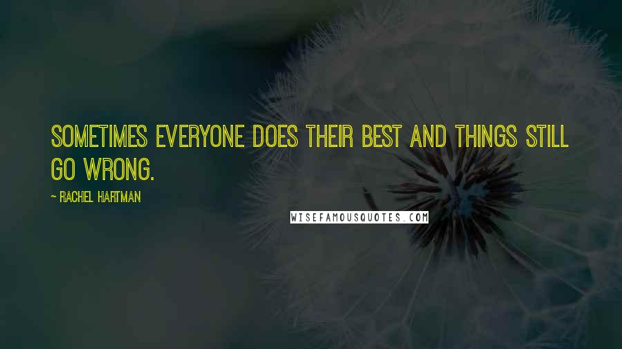 Rachel Hartman Quotes: Sometimes everyone does their best and things still go wrong.