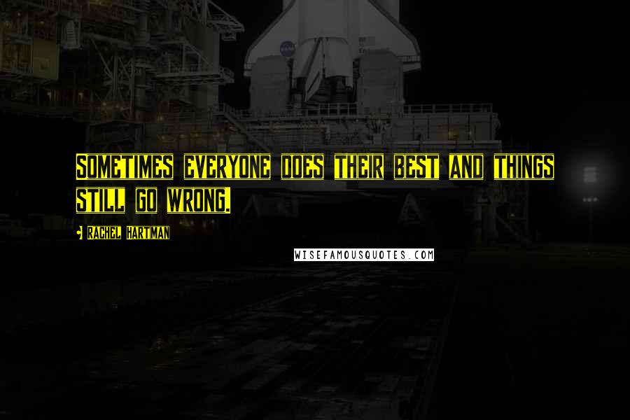 Rachel Hartman Quotes: Sometimes everyone does their best and things still go wrong.