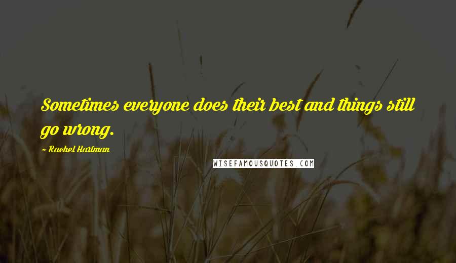 Rachel Hartman Quotes: Sometimes everyone does their best and things still go wrong.