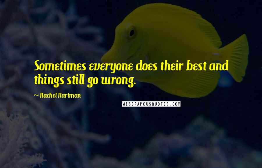 Rachel Hartman Quotes: Sometimes everyone does their best and things still go wrong.