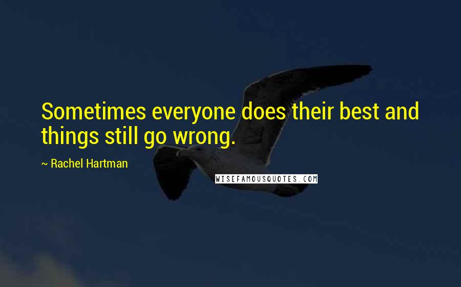 Rachel Hartman Quotes: Sometimes everyone does their best and things still go wrong.