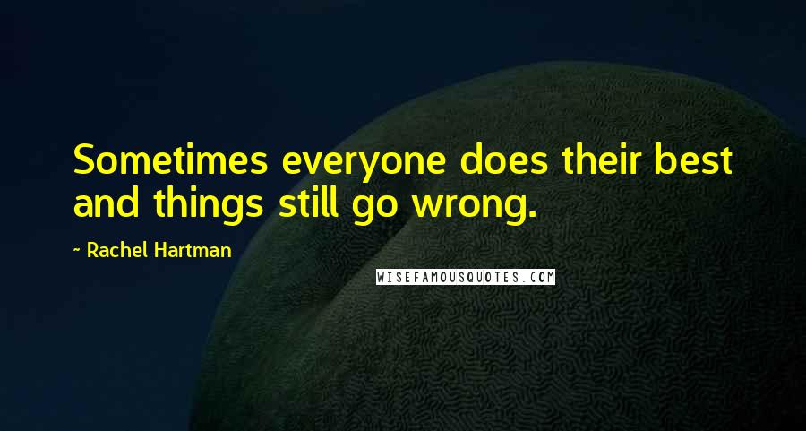 Rachel Hartman Quotes: Sometimes everyone does their best and things still go wrong.