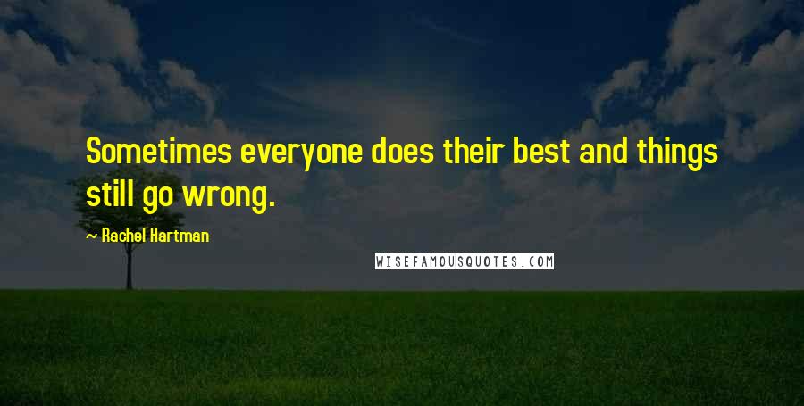 Rachel Hartman Quotes: Sometimes everyone does their best and things still go wrong.