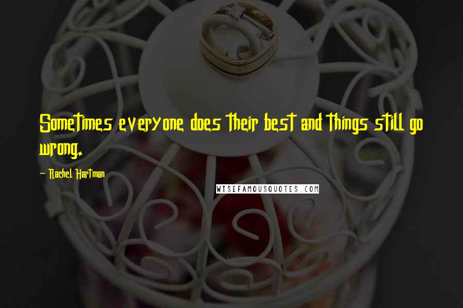 Rachel Hartman Quotes: Sometimes everyone does their best and things still go wrong.