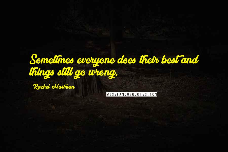 Rachel Hartman Quotes: Sometimes everyone does their best and things still go wrong.