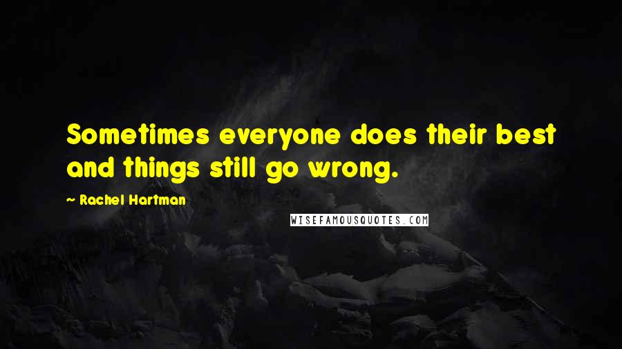 Rachel Hartman Quotes: Sometimes everyone does their best and things still go wrong.