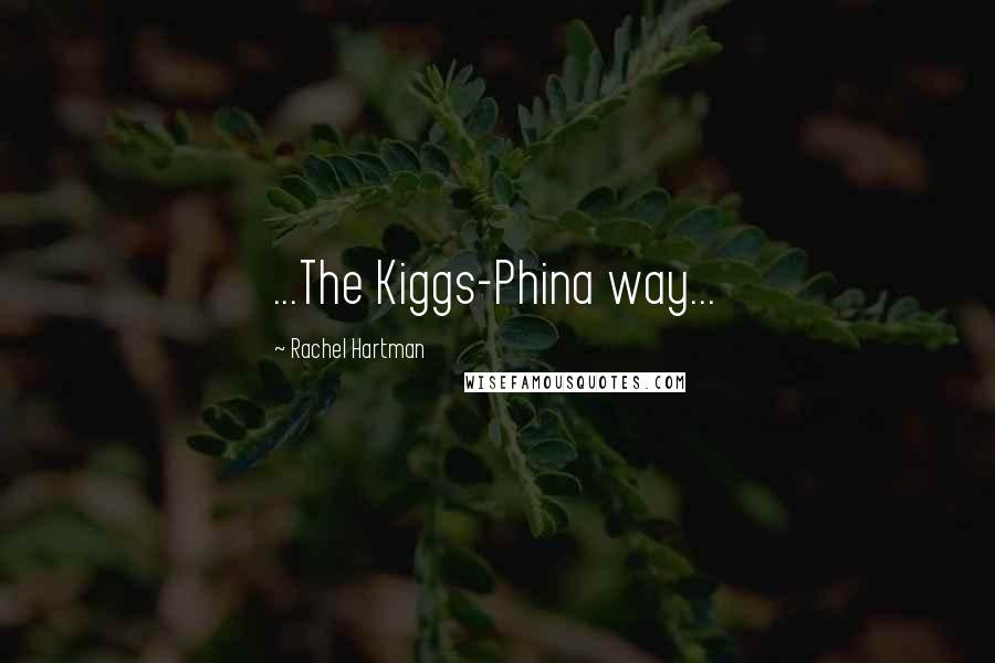 Rachel Hartman Quotes: ...The Kiggs-Phina way...