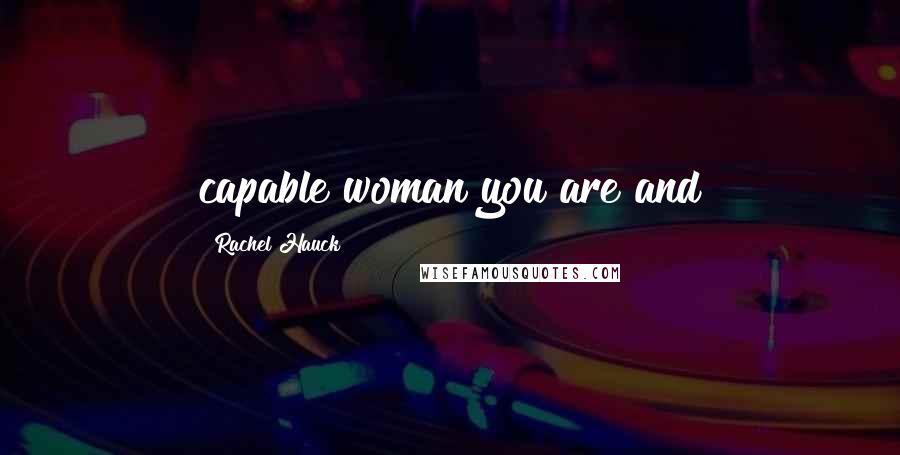 Rachel Hauck Quotes: capable woman you are and