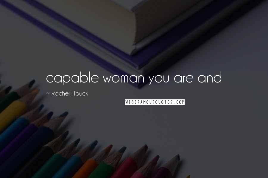 Rachel Hauck Quotes: capable woman you are and