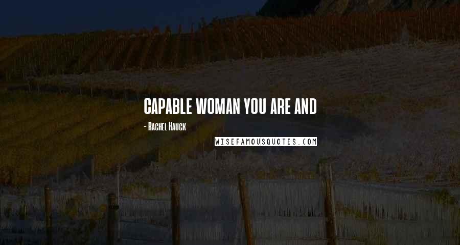 Rachel Hauck Quotes: capable woman you are and