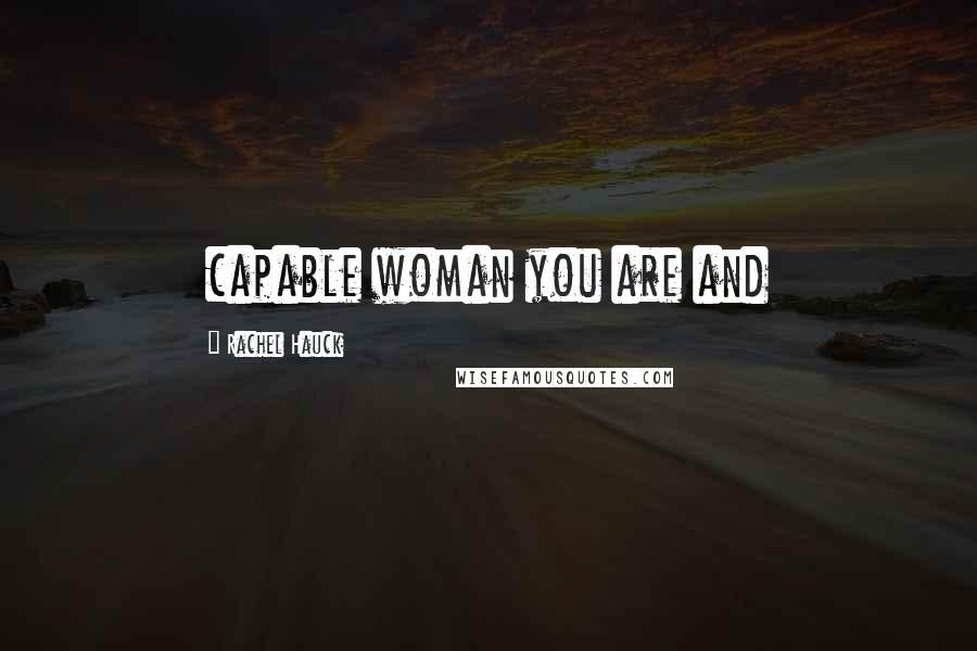 Rachel Hauck Quotes: capable woman you are and