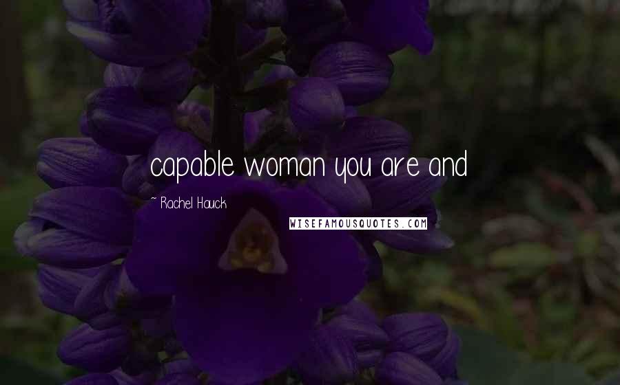 Rachel Hauck Quotes: capable woman you are and