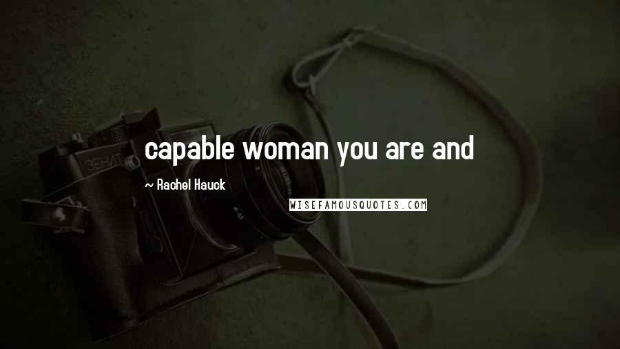 Rachel Hauck Quotes: capable woman you are and