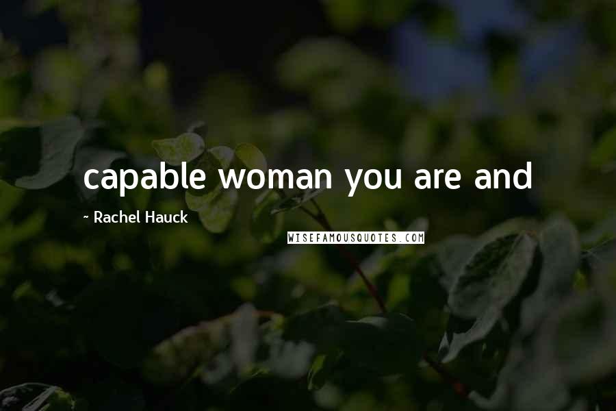 Rachel Hauck Quotes: capable woman you are and