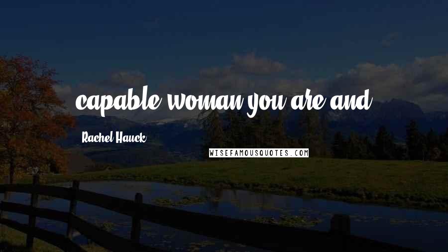 Rachel Hauck Quotes: capable woman you are and