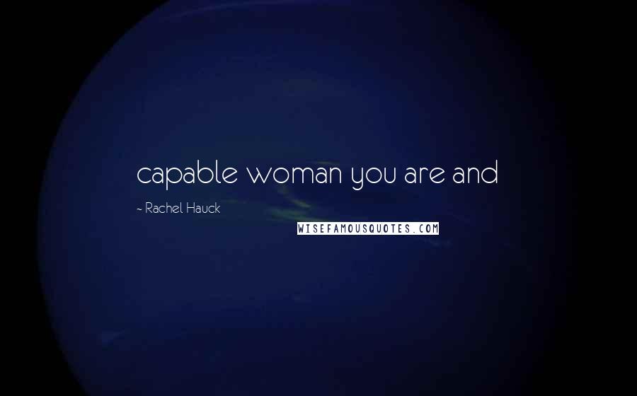 Rachel Hauck Quotes: capable woman you are and