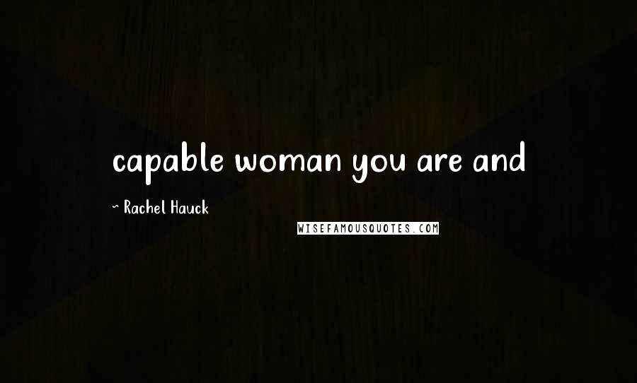 Rachel Hauck Quotes: capable woman you are and