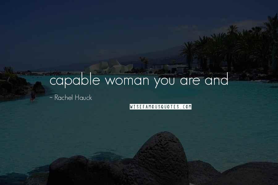 Rachel Hauck Quotes: capable woman you are and