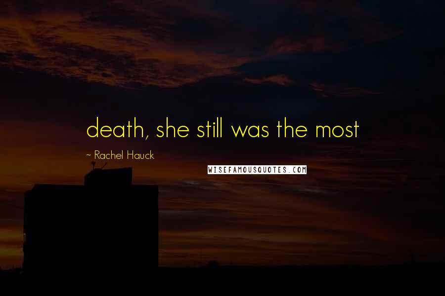 Rachel Hauck Quotes: death, she still was the most