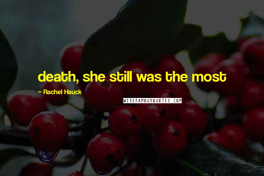 Rachel Hauck Quotes: death, she still was the most