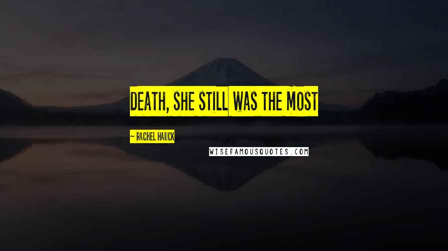 Rachel Hauck Quotes: death, she still was the most