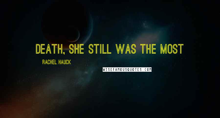 Rachel Hauck Quotes: death, she still was the most