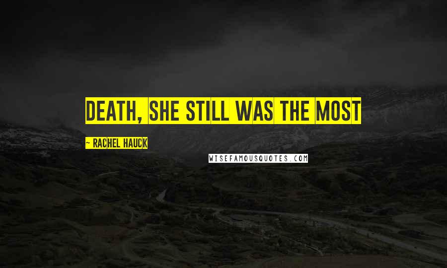 Rachel Hauck Quotes: death, she still was the most