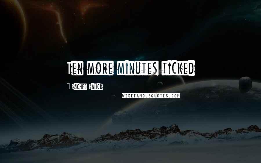 Rachel Hauck Quotes: Ten more minutes ticked