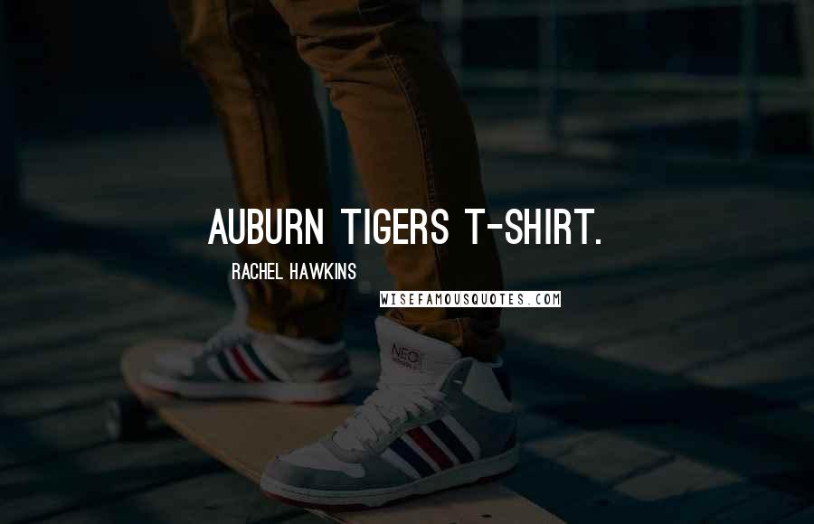 Rachel Hawkins Quotes: Auburn Tigers T-shirt.