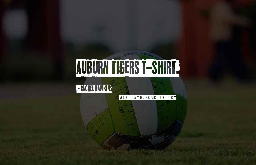 Rachel Hawkins Quotes: Auburn Tigers T-shirt.