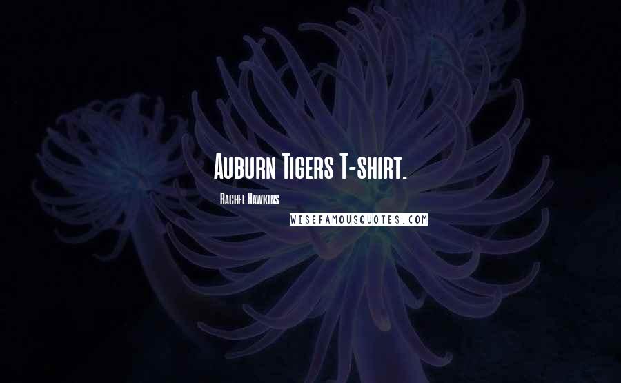 Rachel Hawkins Quotes: Auburn Tigers T-shirt.