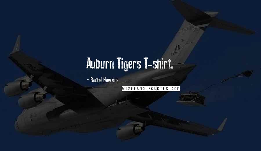 Rachel Hawkins Quotes: Auburn Tigers T-shirt.