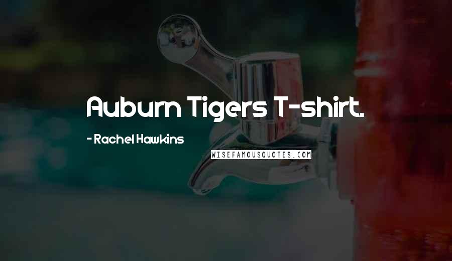 Rachel Hawkins Quotes: Auburn Tigers T-shirt.