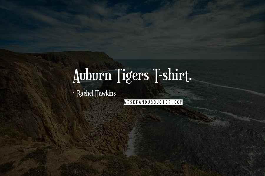 Rachel Hawkins Quotes: Auburn Tigers T-shirt.